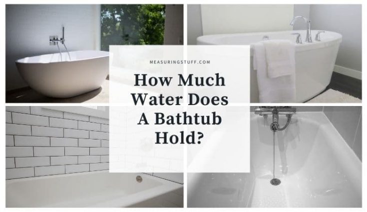 How Much Water Does A Bathtub Hold? – Measuring Stuff