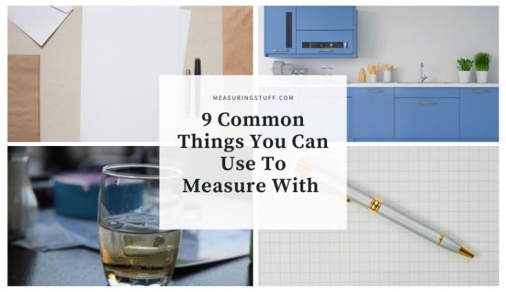 9 Common Things You Can Use To Measure With – Measuring Stuff