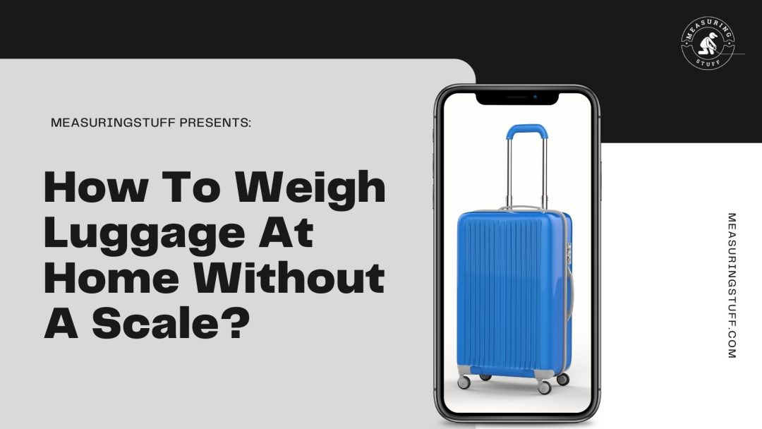 How To Weigh Luggage At Home Without A Scale (3 Easy Ways) – Measuring