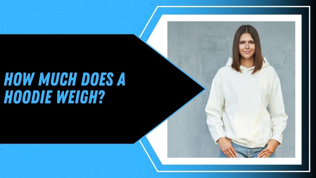 How Much Does A Hoodie Weigh? Measuring Stuff