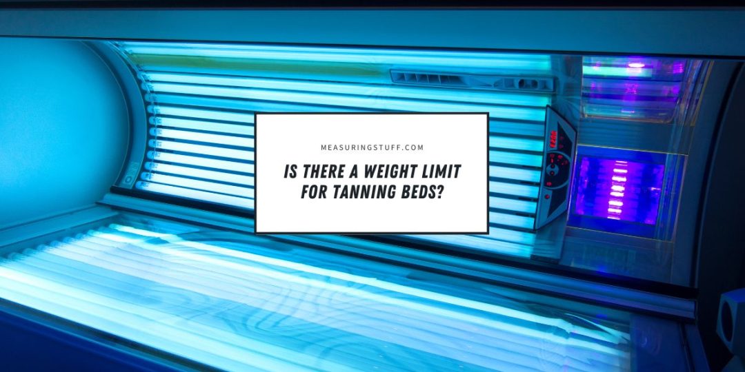 Is There A Weight Limit For Tanning Beds? – Measuring Stuff
