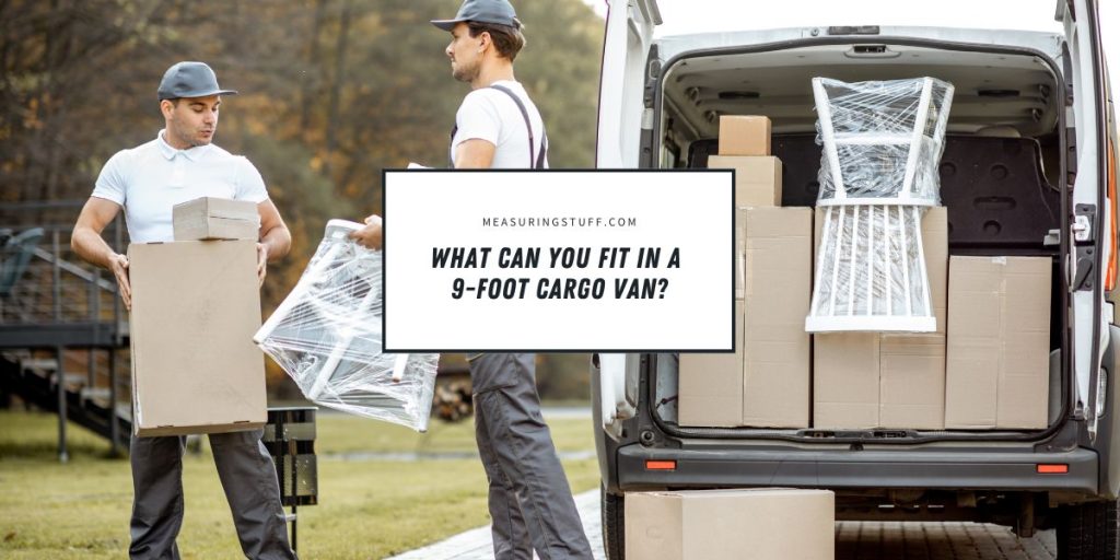 What Can You Fit In A 9-Foot Cargo Van? – Measuring Stuff