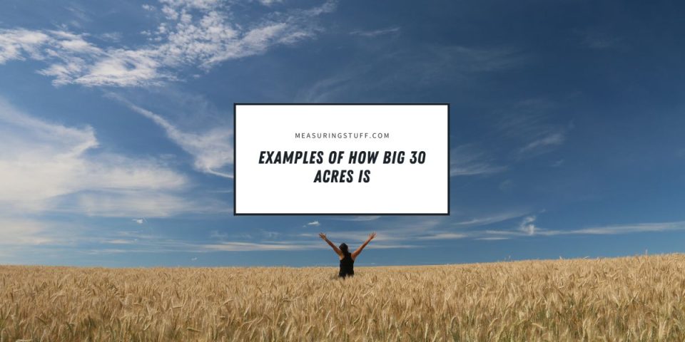 9 Examples Of How Big 30 Acres Is – Measuring Stuff
